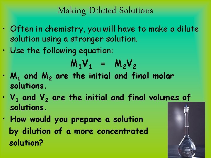 Making Diluted Solutions • Often in chemistry, you will have to make a dilute