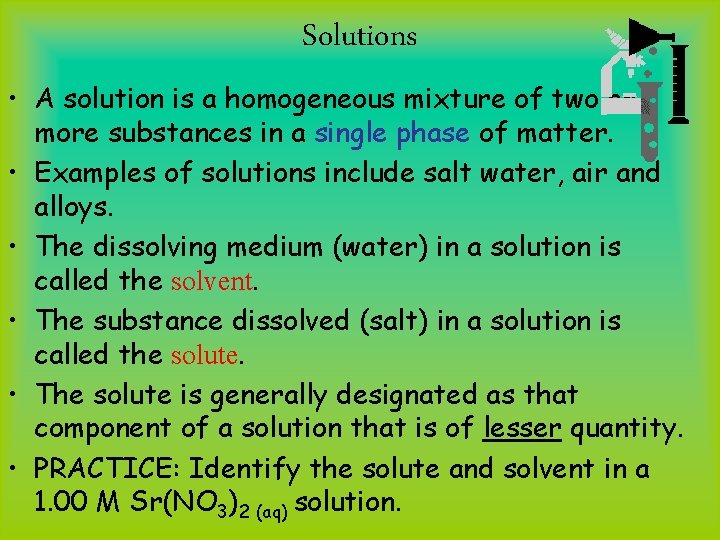 Solutions • A solution is a homogeneous mixture of two or more substances in