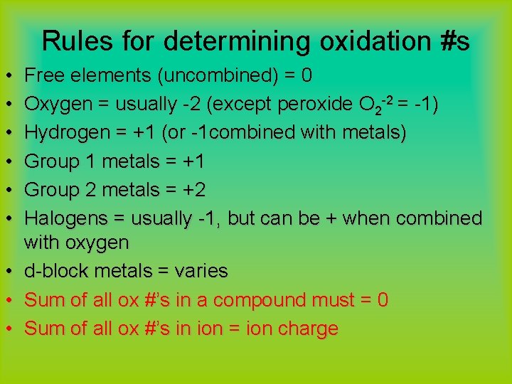 Rules for determining oxidation #s • • • Free elements (uncombined) = 0 Oxygen