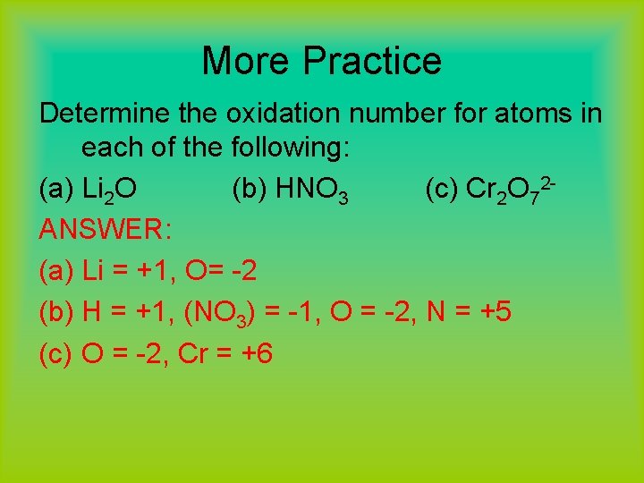 More Practice Determine the oxidation number for atoms in each of the following: (a)