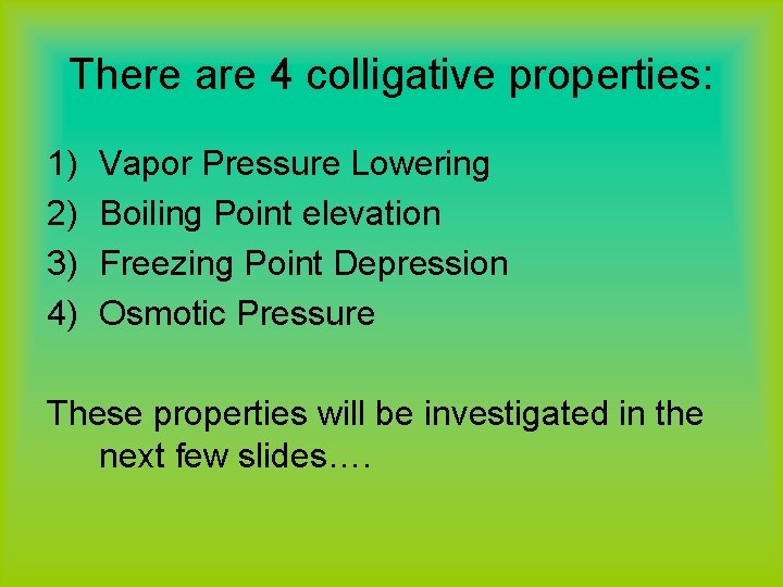 There are 4 colligative properties: 1) 2) 3) 4) Vapor Pressure Lowering Boiling Point