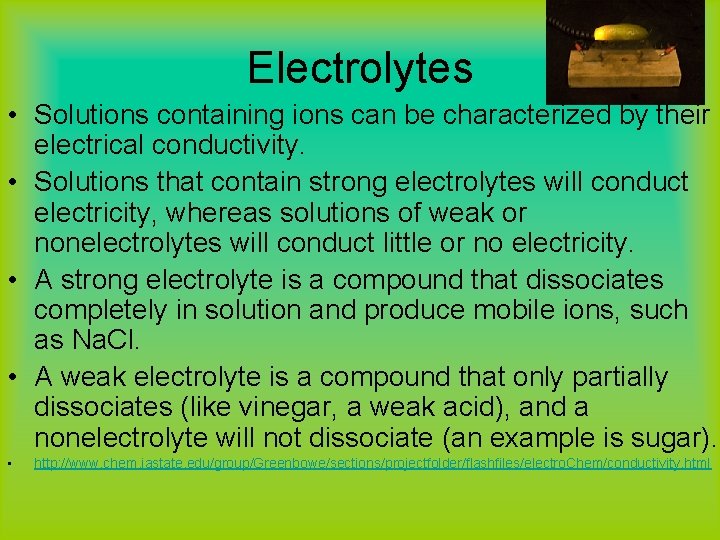 Electrolytes • Solutions containing ions can be characterized by their electrical conductivity. • Solutions