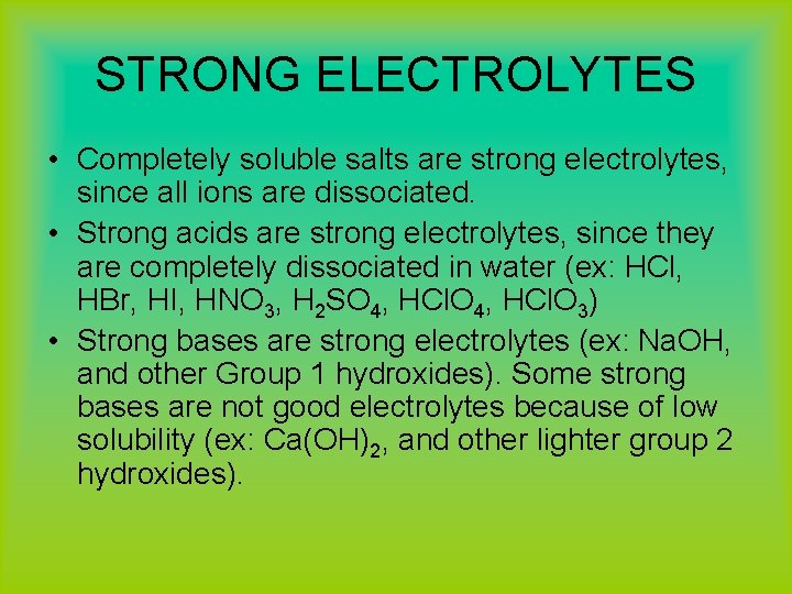STRONG ELECTROLYTES • Completely soluble salts are strong electrolytes, since all ions are dissociated.