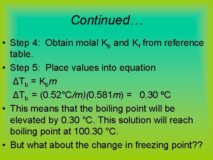 Continued… • Step 4: Obtain molal Kb and Kf from reference table. • Step