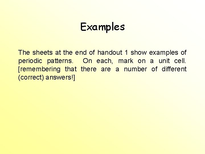 Examples The sheets at the end of handout 1 show examples of periodic patterns. Examples The sheets at the end of handout 1 show examples of periodic patterns.