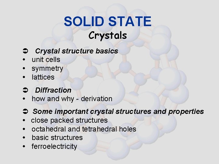 SOLID STATE Crystals Ü Crystal structure basics unit cells symmetry lattices Ü Diffraction how SOLID STATE Crystals Ü Crystal structure basics unit cells symmetry lattices Ü Diffraction how