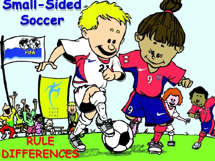 Small-Sided Soccer RULE DIFFERENCES 