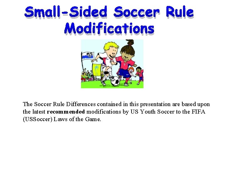 Small-Sided Soccer Rule Modifications The Soccer Rule Differences contained in this presentation are based