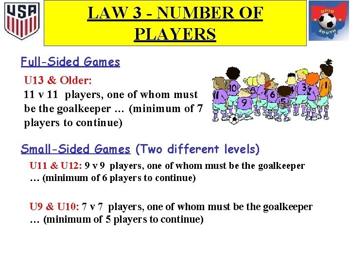 LAW 3 - NUMBER OF PLAYERS Full-Sided Games U 13 & Older: 11 v