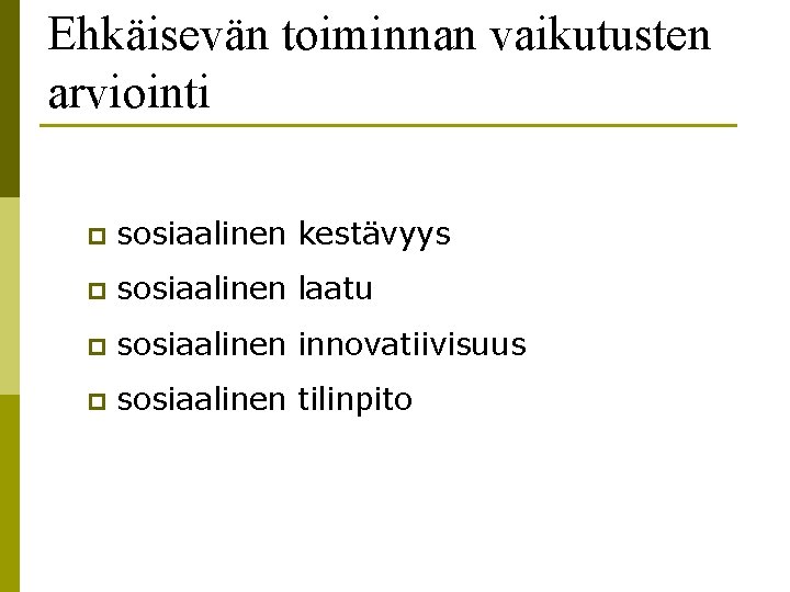 Ehkäisevän toiminnan vaikutusten arviointi p sosiaalinen kestävyys p sosiaalinen laatu p sosiaalinen innovatiivisuus p