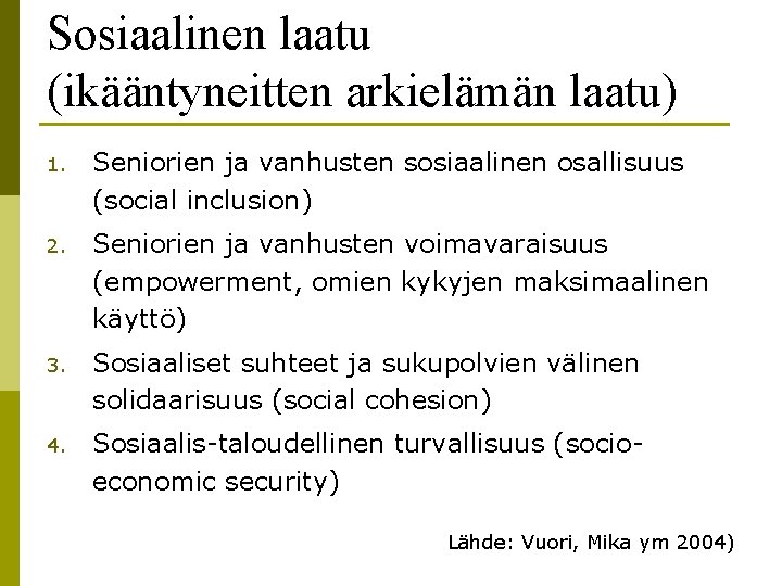 Sosiaalinen laatu (ikääntyneitten arkielämän laatu) 1. Seniorien ja vanhusten sosiaalinen osallisuus (social inclusion) 2.