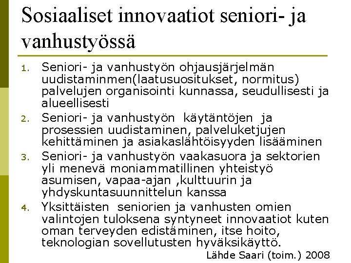 Sosiaaliset innovaatiot seniori- ja vanhustyössä 1. 2. 3. 4. Seniori- ja vanhustyön ohjausjärjelmän uudistaminmen(laatusuositukset,