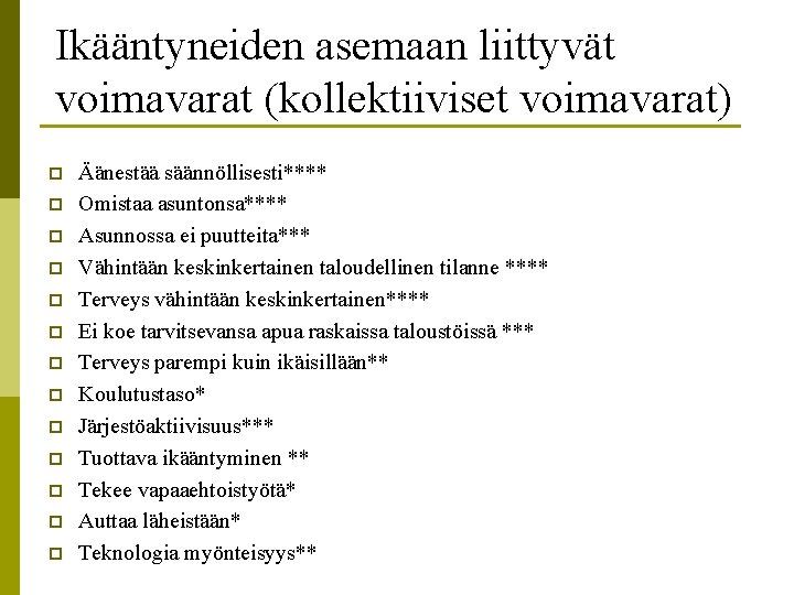 Ikääntyneiden asemaan liittyvät voimavarat (kollektiiviset voimavarat) p p p p Äänestää säännöllisesti**** Omistaa asuntonsa****