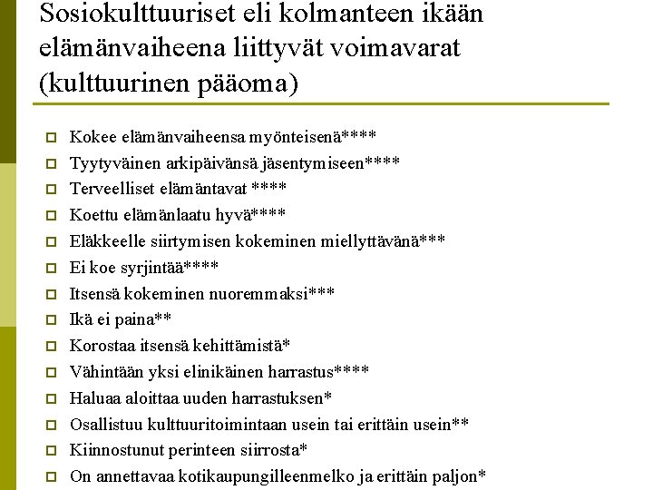 Sosiokulttuuriset eli kolmanteen ikään elämänvaiheena liittyvät voimavarat (kulttuurinen pääoma) p p p p Kokee