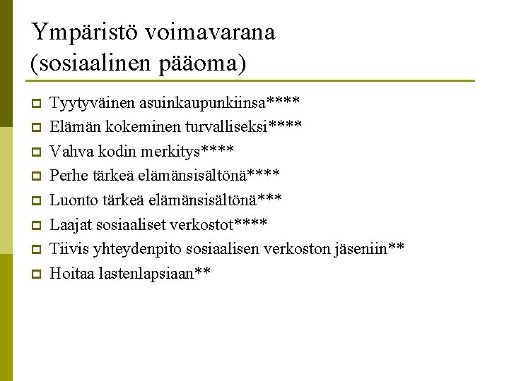 Ympäristö voimavarana (sosiaalinen pääoma) p p p p Tyytyväinen asuinkaupunkiinsa**** Elämän kokeminen turvalliseksi**** Vahva