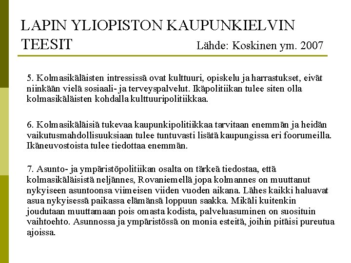 LAPIN YLIOPISTON KAUPUNKIELVIN TEESIT Lähde: Koskinen ym. 2007 5. Kolmasikäläisten intressissä ovat kulttuuri, opiskelu