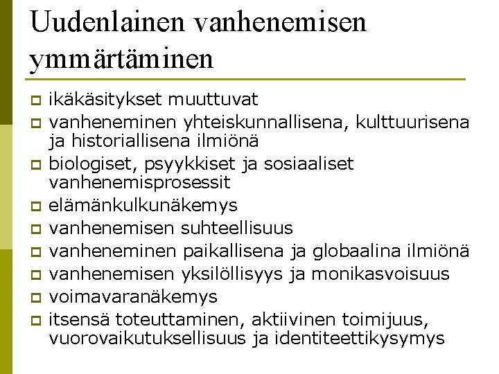 Uudenlainen vanhenemisen ymmärtäminen p p p p p ikäkäsitykset muuttuvat vanheneminen yhteiskunnallisena, kulttuurisena ja