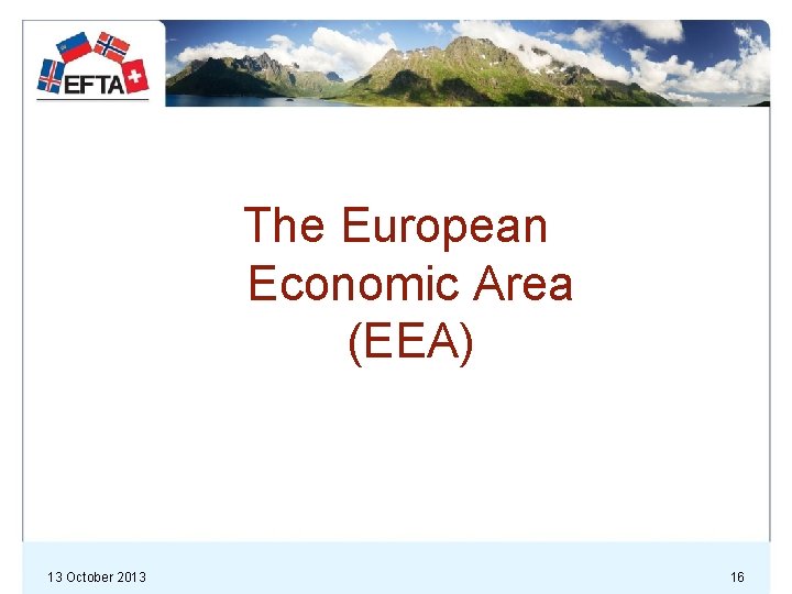 The European Economic Area (EEA) 13 October 2013 16 