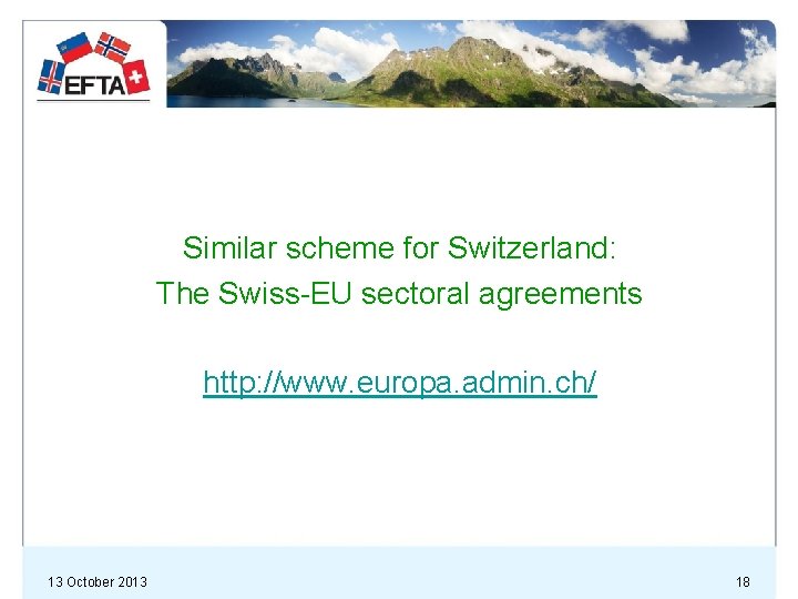 Similar scheme for Switzerland: The Swiss-EU sectoral agreements http: //www. europa. admin. ch/ 13
