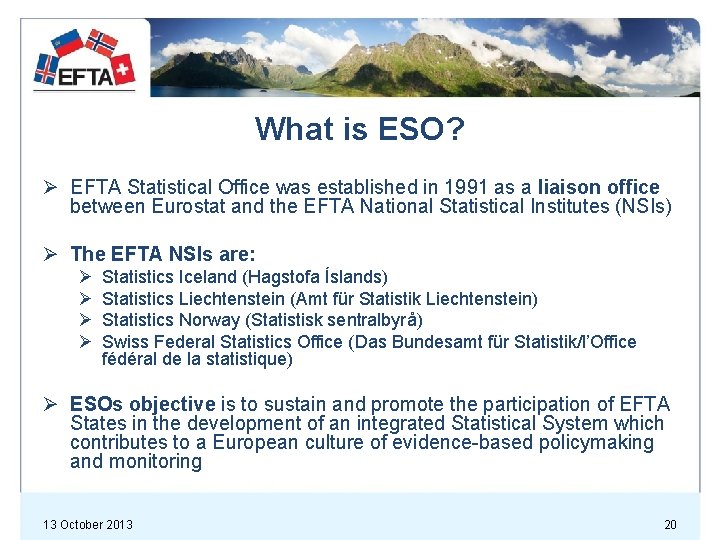 What is ESO? Ø EFTA Statistical Office was established in 1991 as a liaison