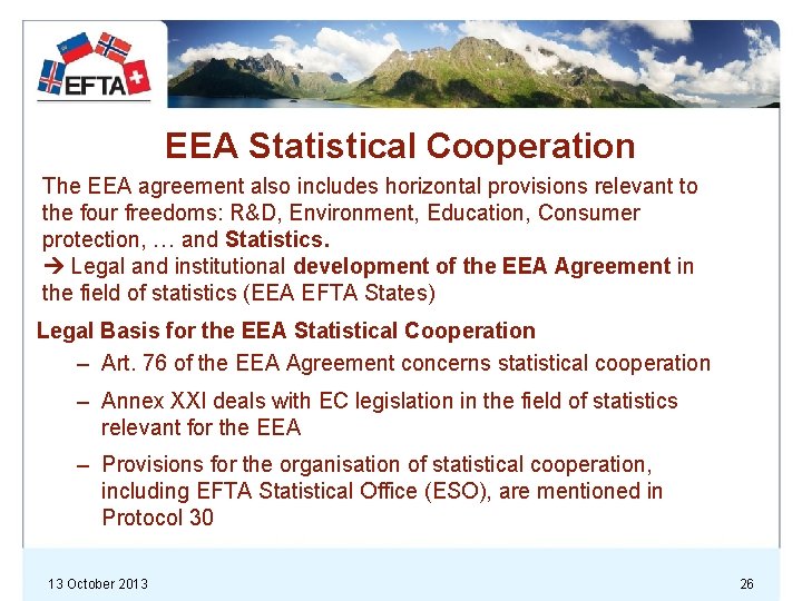 EEA Statistical Cooperation The EEA agreement also includes horizontal provisions relevant to the four