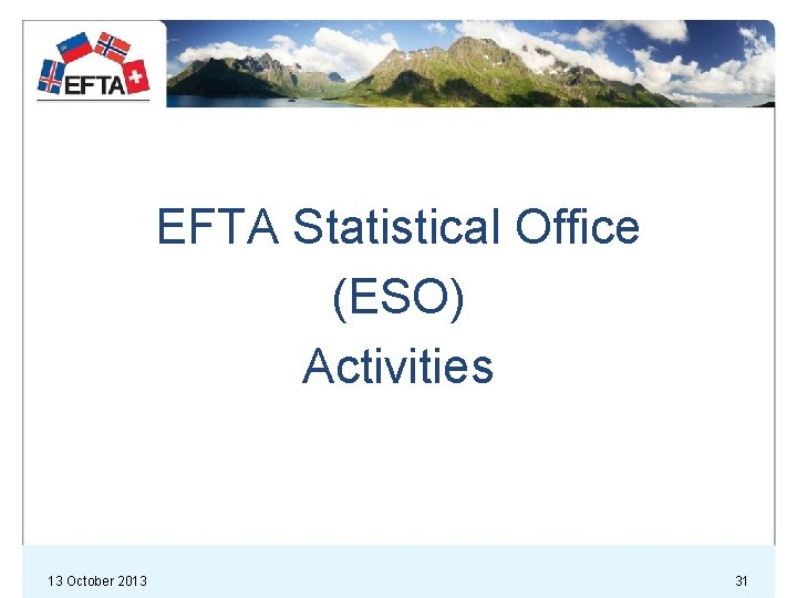 EFTA Statistical Office (ESO) Activities 13 October 2013 31 