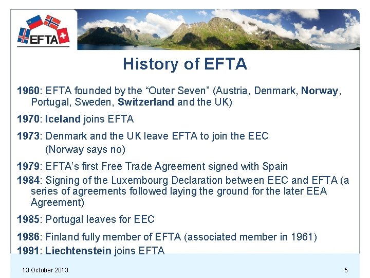 History of EFTA 1960: EFTA founded by the “Outer Seven” (Austria, Denmark, Norway, Portugal,