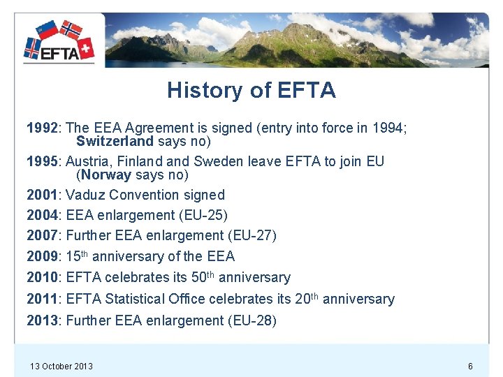 History of EFTA 1992: The EEA Agreement is signed (entry into force in 1994;