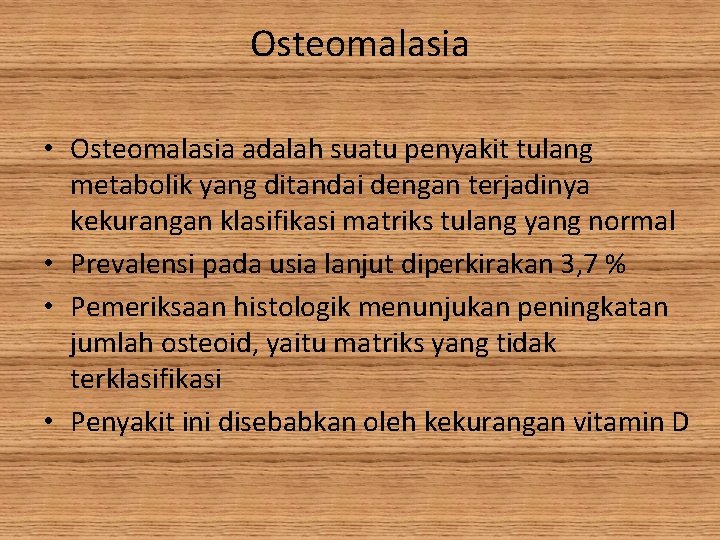 Osteomalasia • Osteomalasia adalah suatu penyakit tulang metabolik yang ditandai dengan terjadinya kekurangan klasifikasi