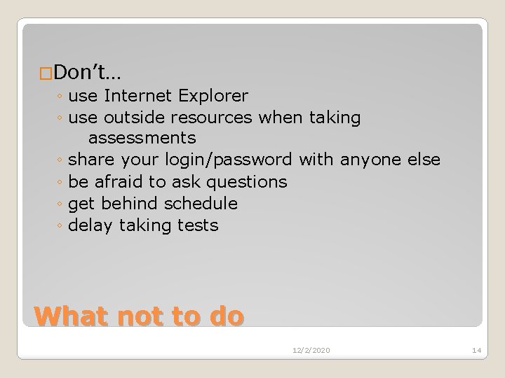 �Don’t… ◦ use Internet Explorer ◦ use outside resources when taking assessments ◦ share