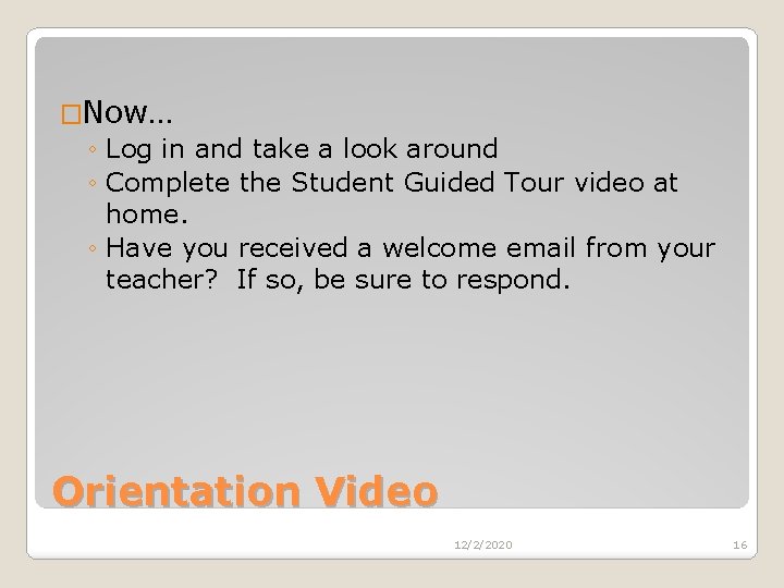 �Now… ◦ Log in and take a look around ◦ Complete the Student Guided