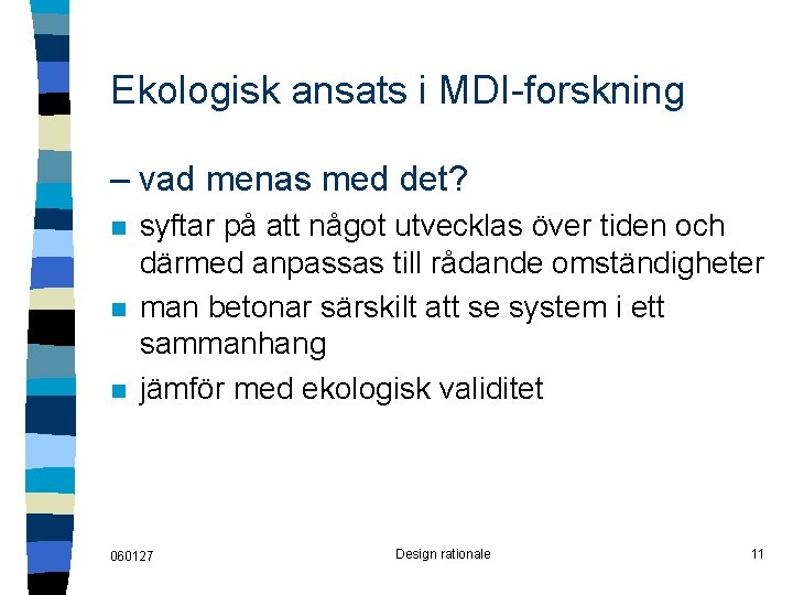 Ekologisk ansats i MDI-forskning – vad menas med det? n n n syftar på