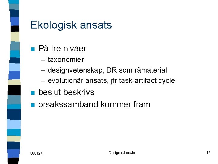 Ekologisk ansats n På tre nivåer – taxonomier – designvetenskap, DR som råmaterial –