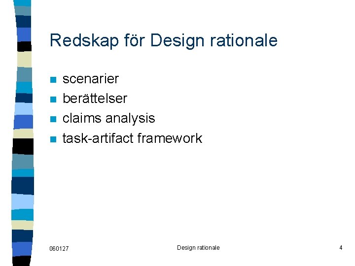 Redskap för Design rationale n n scenarier berättelser claims analysis task-artifact framework 060127 Design