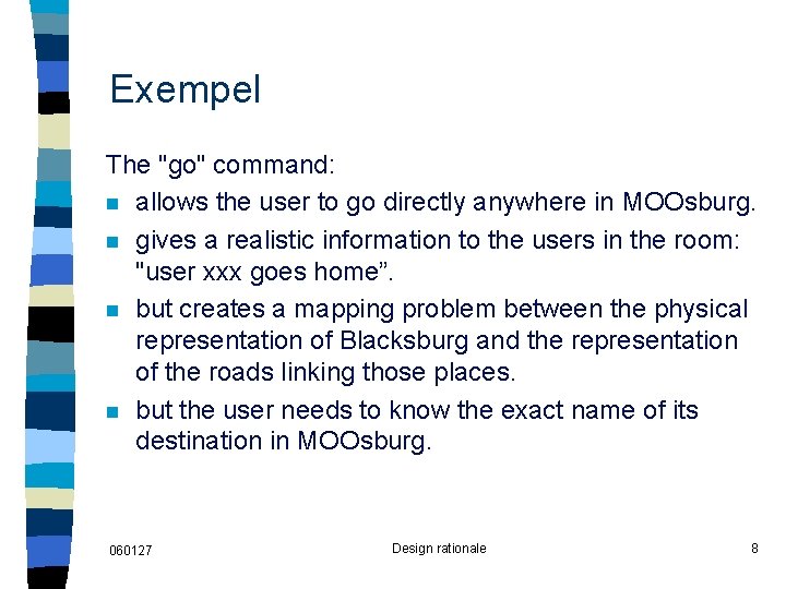 Exempel The "go" command: n allows the user to go directly anywhere in MOOsburg.