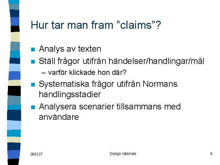 Hur tar man fram ”claims”? n n Analys av texten Ställ frågor utifrån händelser/handlingar/mål