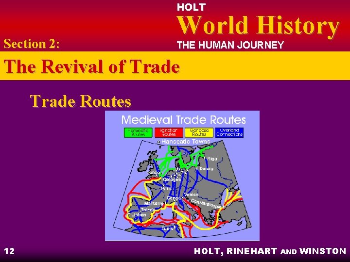 HOLT Section 2: World History THE HUMAN JOURNEY The Revival of Trade Routes 12
