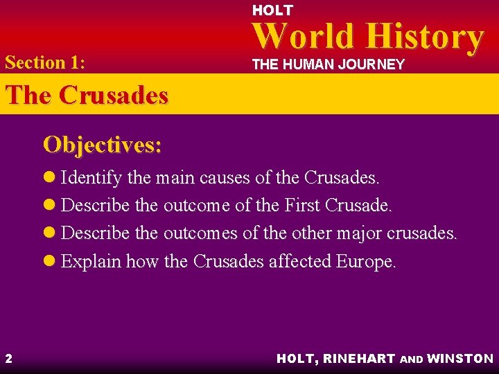 HOLT Section 1: World History THE HUMAN JOURNEY The Crusades Objectives: l Identify the