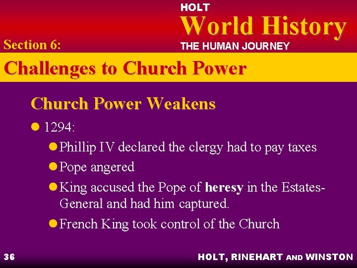 HOLT Section 6: World History THE HUMAN JOURNEY Challenges to Church Power Weakens l