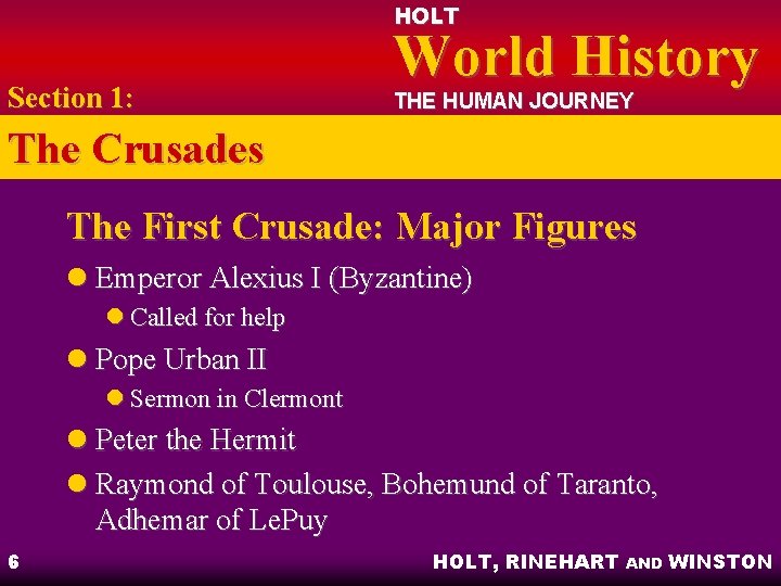 HOLT Section 1: World History THE HUMAN JOURNEY The Crusades The First Crusade: Major