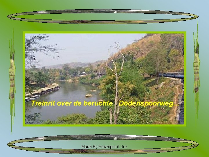 Treinrit over de beruchte Dodenspoorweg… Made By Powerpoint Jos 12 