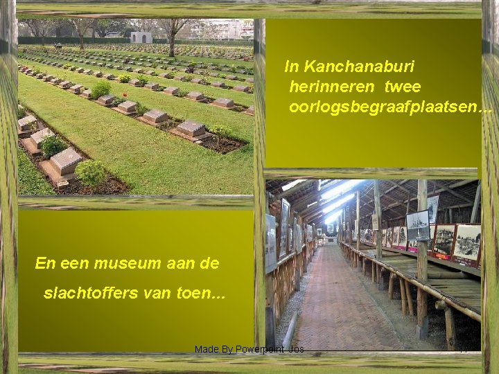 In Kanchanaburi herinneren twee oorlogsbegraafplaatsen… En een museum aan de slachtoffers van toen… Made