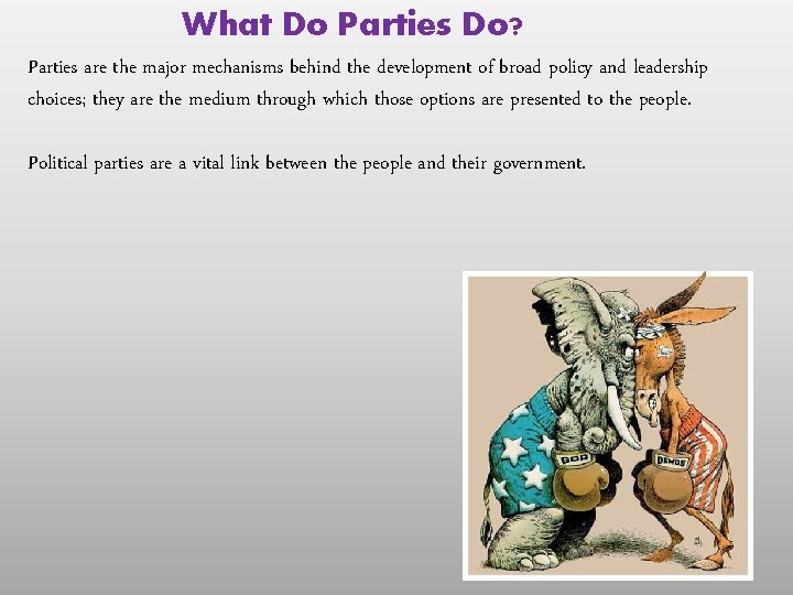 What Do Parties Do? Parties are the major mechanisms behind the development of broad