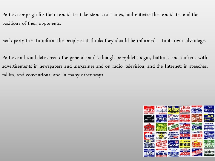 Parties campaign for their candidates take stands on issues, and criticize the candidates and