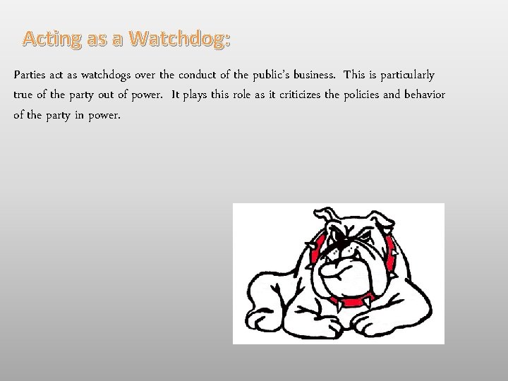 Acting as a Watchdog: Parties act as watchdogs over the conduct of the public’s