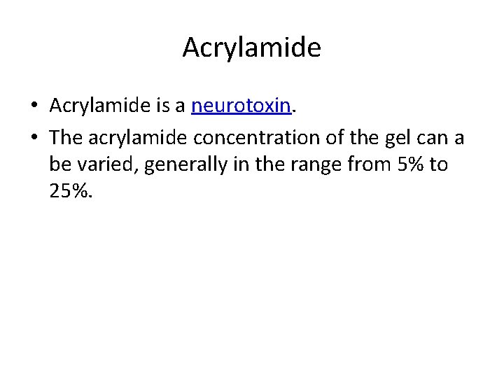 Acrylamide • Acrylamide is a neurotoxin. • The acrylamide concentration of the gel can