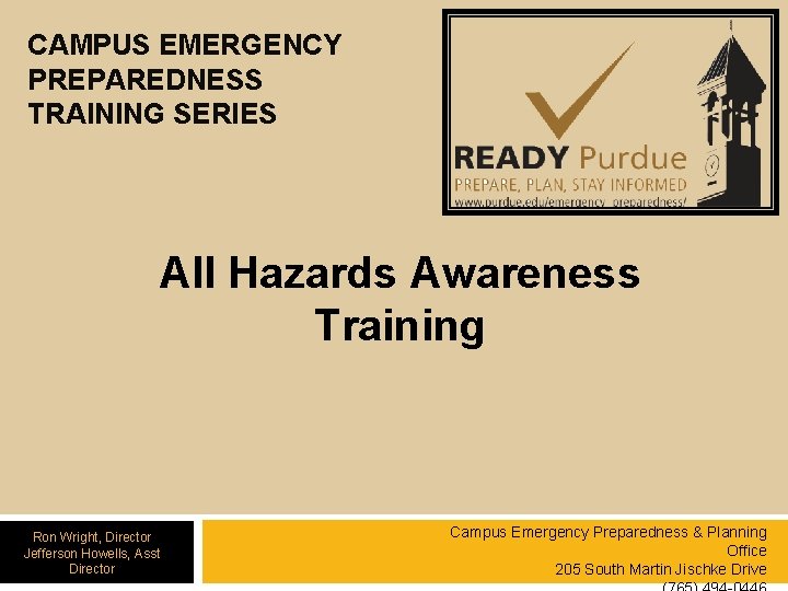 CAMPUS EMERGENCY PREPAREDNESS TRAINING SERIES All Hazards Awareness Training Ron Wright, Director Jefferson Howells,