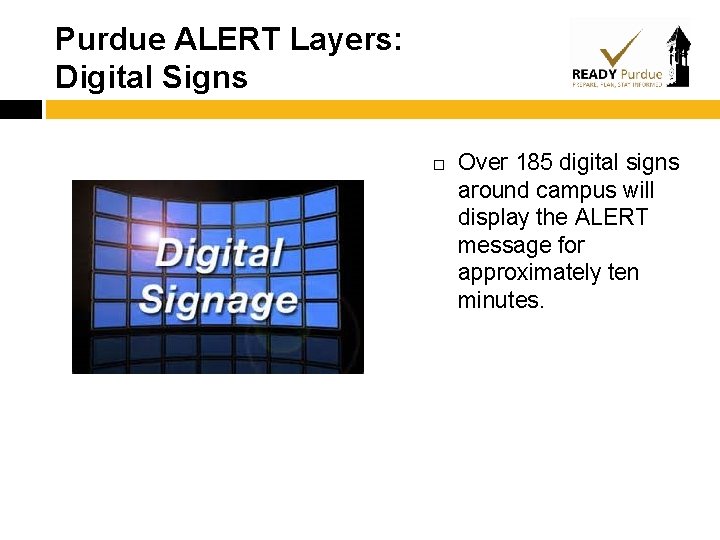 Purdue ALERT Layers: Digital Signs Over 185 digital signs around campus will display the