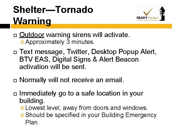 Shelter—Tornado Warning Outdoor warning sirens will activate. Approximately 3 minutes. Text message, Twitter, Desktop
