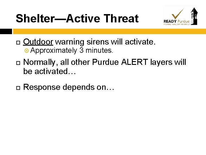 Shelter—Active Threat Outdoor warning sirens will activate. Approximately 3 minutes. Normally, all other Purdue